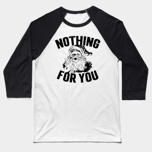 Nothing For You! Funny Santa Baseball T-Shirt